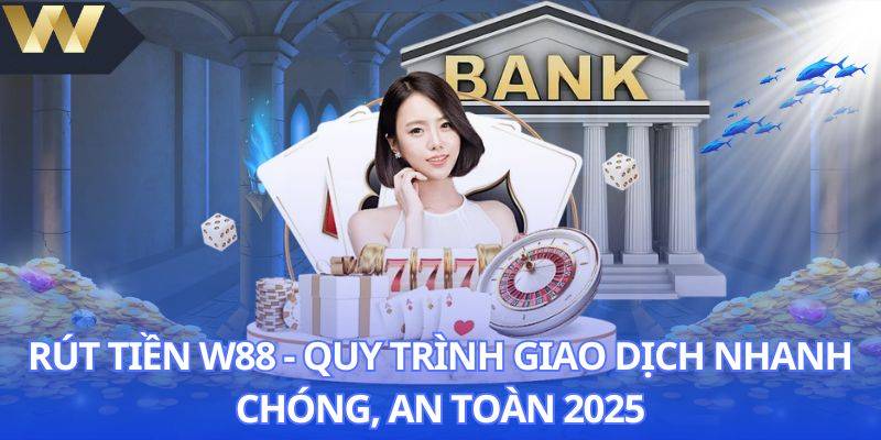 Lưu ý quan trọng khi rút tiền từ W88