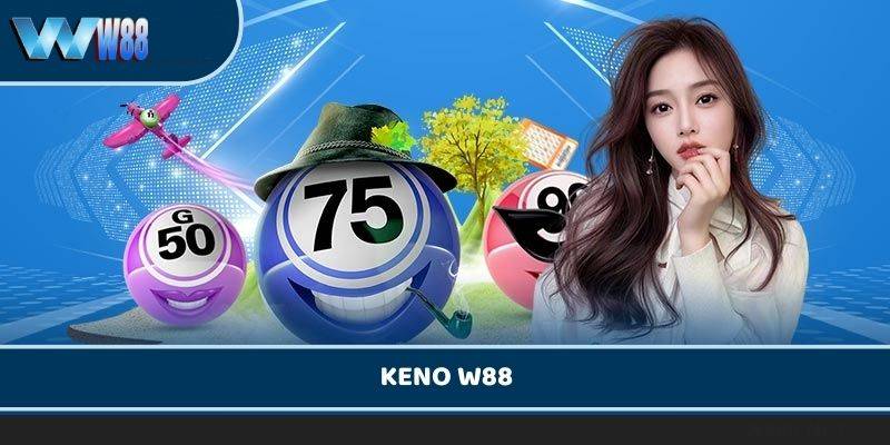 Tổng quan về Keno W88